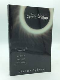 THE CIRCLE WITHIN: Creating a Wiccan Spiritual Tradition