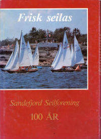 Frisk seilas. Sandefjord Seilforening 100 år