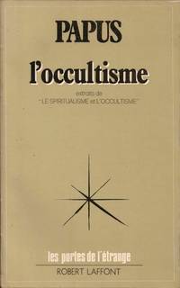 L&#039;occultisme. extraits de &quot;Le spiritualisme et l&#039;occultisme&quot; by PAPUS - 1974