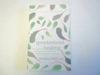 Spontaneous Healing: How to Discover and Enhance Your Body's Natural Ability to Maintain and Heal...