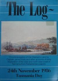 The Log of the circumnavigation of Van Diemen&#039;s Land by Captain James Kelly 1814-1815 and other accounts of early exploration of the West and North West Coast of Tasmania taken from Tasmanian Parliamentary Papers. by KELLY, James - 1986