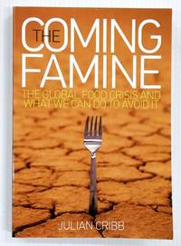 image of The Coming Famine. The Global Food Crisis and What We Can Do To Avoid It