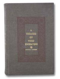 A Treatise on Wood Engraving: Historical and Practical with Upwards of Three Hundred Illustrations Engraved on Wood by Jackson, John - 1969