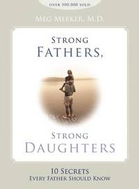 Strong Fathers, Strong Daughters: 10 Secrets Every Father Should Know