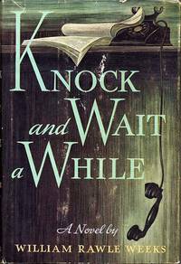 KNOCK AND WAIT A WHILE by Weeks, William Rawle - 1957