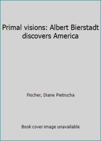 Primal visions: Albert Bierstadt discovers America