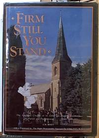 Firm Still You Stand; the Anglican Church of St John the Baptist Canberra its parish and parishioners 1841 -- 1984 by Body, Alfred Herbert 1920 -- - 1986