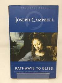 cover of Pathways to Bliss: Mythology and Personal Transformation (Collected Works of Joseph Campbell)