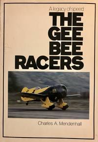 The Gee Bee Racers: A Legacy of Speed by Charles A Mendenhall - 1979-01-01