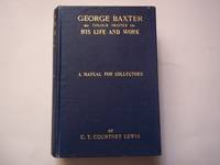 cover of George Baxter. Colour Printer. His Life and Work. A Manual for Collectors.