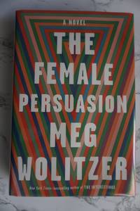 The Female Persuasion: A Novel by Meg Wolitzer - Hardcove