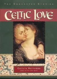 Celtic Love : Ten Enchanted Stories