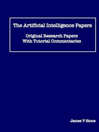 The Artificial Intelligence Papers: Original Research Papers With Tutorial Commentaries