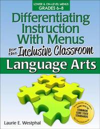 Differentiating Instruction with Menus for the Inclusive Classroom: Language Arts (Grades 6-8)