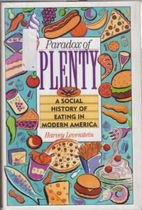 Paradox Of Plenty: A Social History Of Eating In Modern America