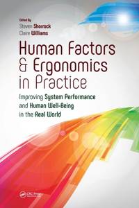 Human Factors and Ergonomics in Practice: Improving System Performance and Human Well-Being in...