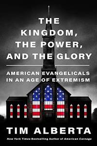 The Kingdom, the Power, and the Glory: American Evangelicals in an Age of Extremism **SIGNED 1st Edition/1st Printing**
