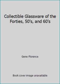 Collectible Glassware of the Forties, 50's, and 60's