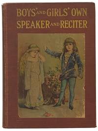 Boys' and Girls' Own Speaker and Reciter: A Book of Choice Readings and Recitations for Boys and Girls in the Home and School; Including Programs for Special Entertainments, Dialogues, Character Sketches, Concert Exercises, Patriotic Speeches, Fairy Stories, Songs and Music for Children and Selections in Verse and Prose for All Occasions