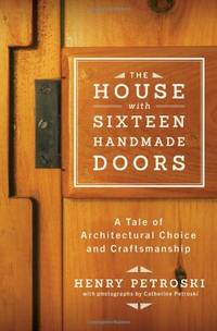 The House with Sixteen Handmade Doors: A Tale of Architectural Choice and Craftsmanship by Petroski, Catherine