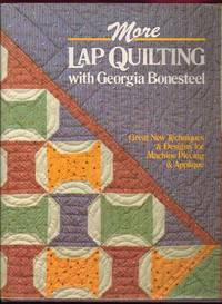 More Lap Quilting With Georgia Bonesteel: Great New Techniques &amp; Designs for Machine Piecing &amp; Applique by Bonesteel, Georgia - 1985