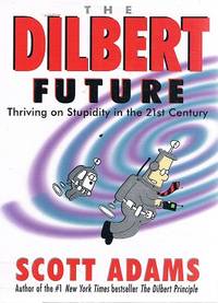 cover of The Dilbert Future: Thriving On Stupidity In The 21st Century