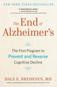 The End of Alzheimer's : The First Program to Prevent and Reverse Cognitive Decline