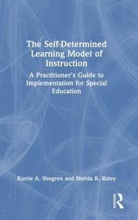 The Self-Determined Learning Model of Instruction: A Practitioner's Guide to Implementation for...