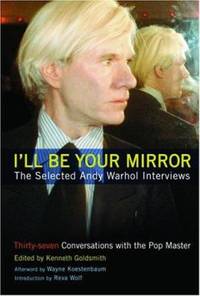 I'll Be Your Mirror : The Selected Andy Warhol Interviews