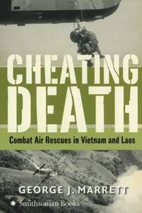 Cheating Death: Combat Air Rescues In Vietnam And Laos