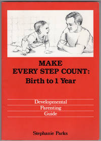 Make Every Step Count: Birth to One Year, Developmental Parenting Guide