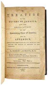 A Treatise on the Fevers of Jamaica, With Some Observations on the Intermitting Fever of America