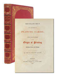 Researches into the History of Playing Cards: with Illustrations on the Origin of Printing and Engraving on Wood