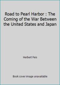 image of Road to Pearl Harbor : The Coming of the War Between the United States and Japan