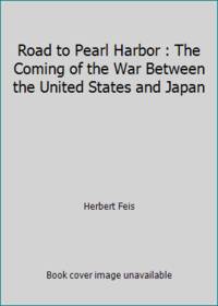 Road to Pearl Harbor : The Coming of the War Between the United States and Japan by Herbert Feis - 1971