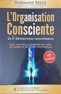 L'Organisation Consciente: La 5e Revolution industrielle (Le Quoi et le Pourquoi de l'Organisation Consciente) (Volume 1) (French Edition)