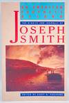 An American Prophet's Record: The Diaries and Journals of Joseph Smith