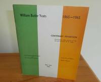 William Butler Yeats 1865 - 1965 Centenary Exhibition by Yeats, W.B. ( D.F.S. Maxwell, S.B. Bushrui, J.O. Dipsolu) - 1965