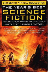 THE YEAR&#039;S BEST SCIENCE FICTION: Sixteenth (16th) Annual Collection by Dozois, Gardner (editor); Steven Baxter and Ian McDonald, Ursula K. Le Guin, Cory Doctorow, Robert Charles Wilson, Tanith Lee and others  (contributors) - (1999.)