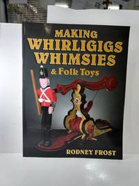 Making Whirligigs, Whimsies, & Folk Toys