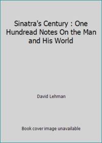 Sinatra's Century : One Hundred Notes on the Man and His World