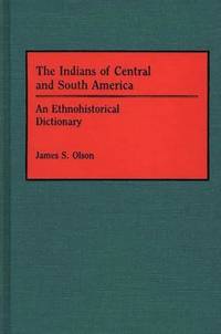 The Indians of Central and South America: An Ethnohistorical Dictionary
