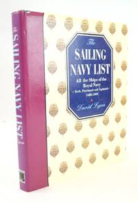 THE SAILING NAVY LIST: ALL THE SHIPS OF THE ROYAL NAVY - BUILT, PURCHASED AND CAPTURED - 1688-1860
