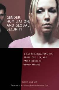 Gender, Humiliation, and Global Security: Dignifying Relationships from Love, Sex, and Parenthood...