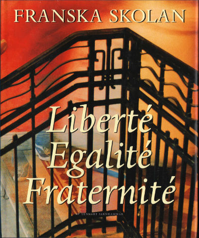 LIBERTÉ ? EGALITÉ ? FRATERNITÉ. FRANSKA SKOLAN.