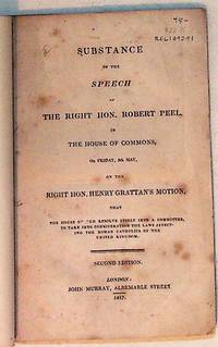 Substance of the Speech of the Right Hon. Robert Peel, in the House of Commons, on Friday, 9th, May