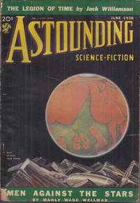 ASTOUNDING Science-Fiction: June 1938 (&quot;The Legion of Time&quot;; &quot;Three Thousand Years!&quot;) by Astounding (Manly Wade Wellman; Raymond Z. Gallun; Harry Walton; D. L. James; Norman L. Knight; Jack Williamson; Thomas Calvert McClary; Willy Ley) - 1938