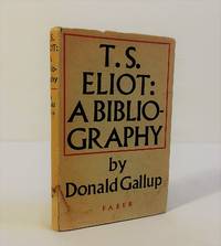 T. S. Eliot: A Bibliography by Gallup, Donald; (T. S. Eliot) - 1952