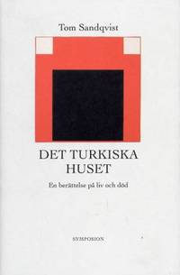 Det turkiska huset. En berättelse på liv och död.
