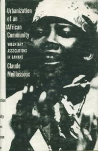 Urbanization of an African Community - Voluntary Associations in Bamako by Meillassoux, Claude - 1968